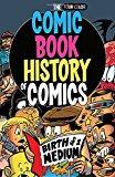 Comic Book History of Comics: Birth of a Medium, by Fred Van Lente (Author), Ryan Dunlavey (Author). Publisher: IDW Publishing (August 29, 2017) Image: Comic Book History of Comics: Birth of a Medium, by Fred Van Lente (Author), Ryan Dunlavey (Author). Publisher: IDW Publishing (August 29, 2017)