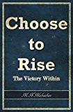 Choose to Rise: The Victory Within- M. N. Mekaelian
