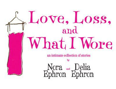Nora and Delia Ephron's Love, Loss, and What I Wore for one weekend only, July14-17