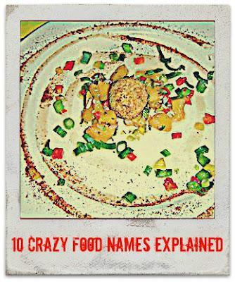 10 Crazy Food Names Explained 10 Crazy Food Names Explained