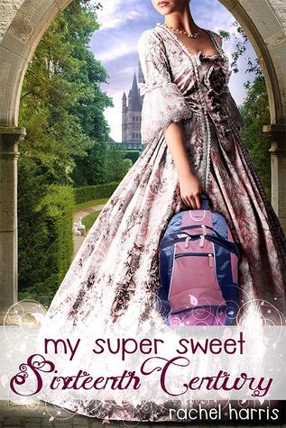 Cover Reveal: My Super Sweet Sixteenth Century