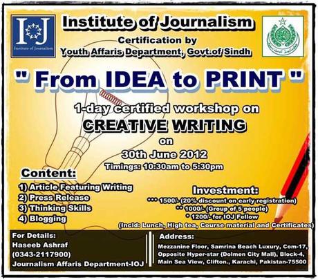 From Idea to Print 2012 a 1 Day Certified Workshop on Creative Writing an Omnipotent Garnering by Institute of Journalism Karachi Pakistan