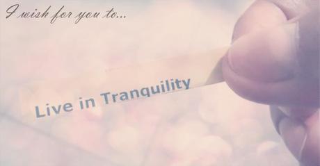 i wish for you to live in tranquility