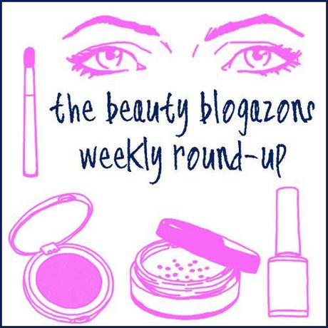 The Beauty Blogazons weekly round-up #2