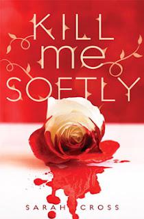 Book Review: Kill Me Softly by Sarah Cross Book Review: Kill Me Softly by Sarah Cross