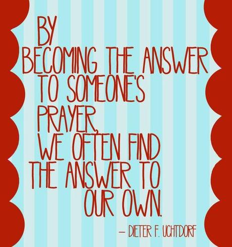 By becoming the answer to someones prayer we often find the answer to our own