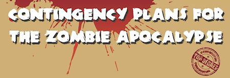 Contingency Plan For The Zombie Apocalypse Contingency Plan For The Zombie Apocalypse