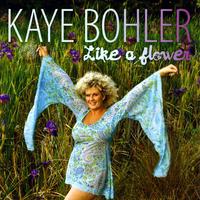 Kaye Bohler - Like A Flower