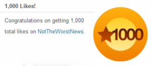 Not The Worst News Just Hit 1,000 “Likes” On WordPress! Thank You! Now Here’s 3 Worse Things!