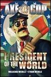 AXE COP VOLUME 4: PRESIDENT OF THE WORLD TP