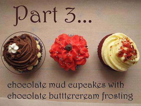 part 3 - chocolate mud cupcakes with chocoalte buttercream frosting
