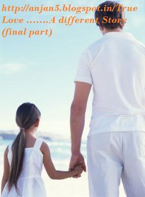 True Love …….A different Story (final part) True Love …….A different Story (final part)