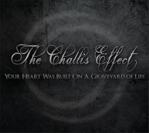 The Challis Effect - Your Heart was Built on a Graveyard of Lies