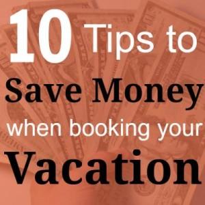 10 tips to save money when booking your vacation