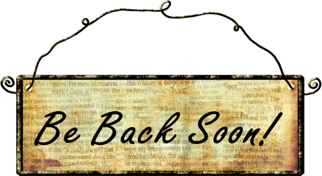 Back Soon…. Back Soon….