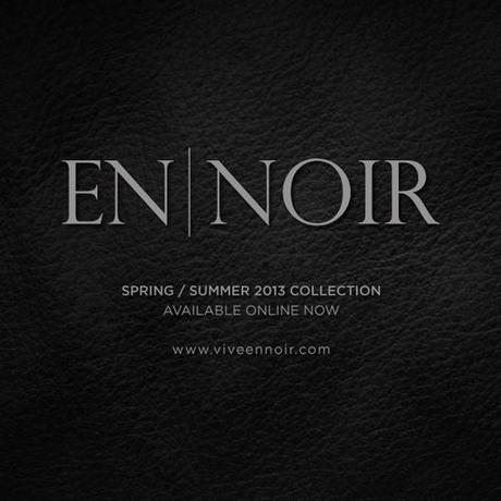 En Noir Spring/Summer 2013 Collection now available.
Check out...