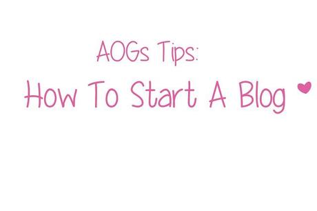 AOGs Tips: How To Start A Blog