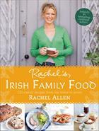 Rachel s Irish Family Food 120 classic recipes from my home to yours