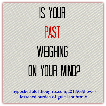http://www.mypocketfulofthoughts.com/2013/03/how-i-lessened-burden-of-guilt-lent.html#