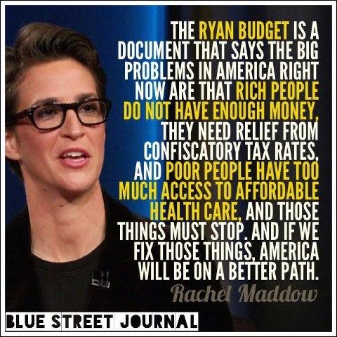 As usual, Paul Ryan is wrong and Rachel Maddow is right. Image from The Blue Street Journal.

Posted on Americans Against The Republican Party.