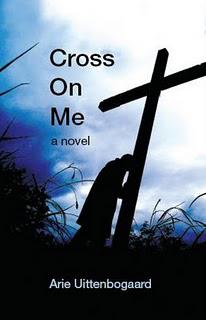 Now Released: Cross On Me – A Novel By Arie Uittenbogaard