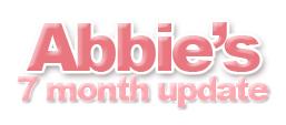 Abbie's 7 Month Update