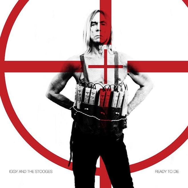 Iggy and The Stooges - Ready to Die