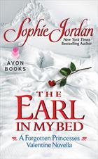 The Earl in My Bed A Forgotten Princesses Valentine Novella   by Sophie Jordan