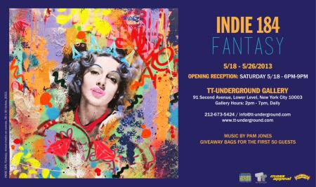 FANTASY FEATURING ARTIST @INDIE184 OPENS AT TT-UNDERGROUND GALLERY NEW YORK, NY (May 18 – May 26, 2013) (@kweendestroy) FANTASY FEATURING ARTIST INDIE 184 OPENS AT TT-UNDERGROUND GALLERY NEW YORK, NY
