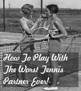 How To Play With The Worst Tennis Doubles Partner Ever