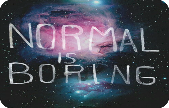 boring normal galaxy love pretty quotes quote Favim.com 601098 large What Is It Like To Be Normal?
