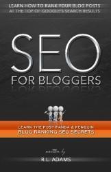 SEO for Bloggers: Learn How to Rank your Blog Posts at the Top of Google's Search Results (The SEO Series) (Volume 4)
