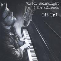 Victor Wainwright and The Wildroots - Lit Up!