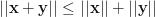 ||\mathbf{x}+\mathbf{y}||\le ||\mathbf{x}||+||\mathbf{y}|| ||\mathbf{x}+\mathbf{y}||\le ||\mathbf{x}||+||\mathbf{y}||