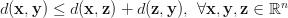 d(\mathbf{x}, \mathbf{y}) \le d(\mathbf{x}, \mathbf{z}) +d(\mathbf{z}, \mathbf{y}), \ \forall \mathbf{x}, \mathbf{y}, \mathbf{z} \in \mathbb{R}^n d(\mathbf{x}, \mathbf{y}) \le d(\mathbf{x}, \mathbf{z}) +d(\mathbf{z}, \mathbf{y}), \ \forall \mathbf{x}, \mathbf{y}, \mathbf{z} \in \mathbb{R}^n