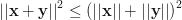 {||\mathbf{x}+\mathbf{y}||}^2 \le {\left({||\mathbf{x}||+||\mathbf{y}||}\right)}^2 {||\mathbf{x}+\mathbf{y}||}^2 \le {\left({||\mathbf{x}||+||\mathbf{y}||}\right)}^2