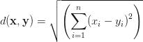 d(\mathbf{x}, \mathbf{y})=\sqrt{\left({\displaystyle{\sum_{i=1}^n}{(x_i-y_i)}^2}\right)} d(\mathbf{x}, \mathbf{y})=\sqrt{\left({\displaystyle{\sum_{i=1}^n}{(x_i-y_i)}^2}\right)}