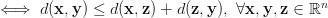 \iff d(\mathbf{x}, \mathbf{y}) \le d(\mathbf{x}, \mathbf{z}) +d(\mathbf{z}, \mathbf{y}), \ \forall \mathbf{x}, \mathbf{y}, \mathbf{z} \in \mathbb{R}^n \iff d(\mathbf{x}, \mathbf{y}) \le d(\mathbf{x}, \mathbf{z}) +d(\mathbf{z}, \mathbf{y}), \ \forall \mathbf{x}, \mathbf{y}, \mathbf{z} \in \mathbb{R}^n