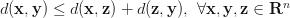 d(\mathbf{x}, \mathbf{y}) \le d(\mathbf{x}, \mathbf{z}) +d(\mathbf{z}, \mathbf{y}), \ \forall \mathbf{x}, \mathbf{y}, \mathbf{z} \in \mathbf{R}^n d(\mathbf{x}, \mathbf{y}) \le d(\mathbf{x}, \mathbf{z}) +d(\mathbf{z}, \mathbf{y}), \ \forall \mathbf{x}, \mathbf{y}, \mathbf{z} \in \mathbf{R}^n