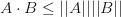A\cdot B \le ||A|| ||B|| A\cdot B \le ||A|| ||B||