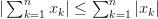 |\sum_{k=1}^n {x_k}| \le \sum_{k=1}^n {|x_k|} |\sum_{k=1}^n {x_k}| \le \sum_{k=1}^n {|x_k|}