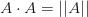A\cdot A= ||A|| A\cdot A= ||A||