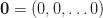 \mathbf{0} =(0, 0, \ldots 0) \mathbf{0} =(0, 0, \ldots 0)