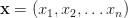 \mathbf{x} =(x_1, x_2, \ldots x_n) \mathbf{x} =(x_1, x_2, \ldots x_n)