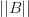 ||B|| ||B||