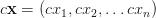c \mathbf{x} =(cx_1, cx_2, \ldots cx_n) c \mathbf{x} =(cx_1, cx_2, \ldots cx_n)