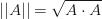 ||A||= \sqrt{A\cdot A} ||A||= \sqrt{A\cdot A}