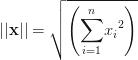 ||\mathbf{x}||=\sqrt{\left({\displaystyle{\sum_{i=1}^n} {x_i}^2}\right)} ||\mathbf{x}||=\sqrt{\left({\displaystyle{\sum_{i=1}^n} {x_i}^2}\right)}