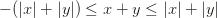 -(|x|+|y|)\le x+y \le |x|+|y| -(|x|+|y|)\le x+y \le |x|+|y|