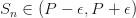 S_n \in (P-\epsilon, P+\epsilon ) S_n \in (P-\epsilon, P+\epsilon )